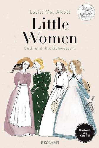 Little Women. Beth und ihre Schwestern: Illustriert von Kera Till. Reclams Klassikerinnen von Reclam Philipp Jun.